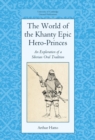 The World of the Khanty Epic Hero-Princes : An Exploration of a Siberian Oral Tradition - Book