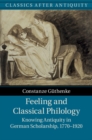 Feeling and Classical Philology : Knowing Antiquity in German Scholarship, 1770-1920 - Book