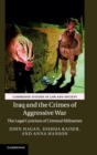 Iraq and the Crimes of Aggressive War : The Legal Cynicism of Criminal Militarism - Book