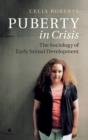 Puberty in Crisis : The Sociology of Early Sexual Development - Book