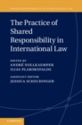 The Practice of Shared Responsibility in International Law - Book