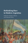 Rethinking Race in Modern Argentina - Book