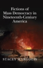 Fictions of Mass Democracy in Nineteenth-Century America - Book