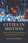 Cities in Motion : Urban Life and Cosmopolitanism in Southeast Asia, 1920-1940 - Book