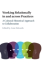 Working Relationally in and across Practices : A Cultural-Historical Approach to Collaboration - Book