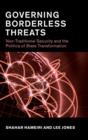 Governing Borderless Threats : Non-Traditional Security and the Politics of State Transformation - Book