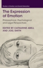The Expression of Emotion : Philosophical, Psychological and Legal Perspectives - Book