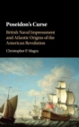 Poseidon's Curse : British Naval Impressment and Atlantic Origins of the American Revolution - Book