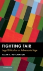 Fighting Fair : Legal Ethics for an Adversarial Age - Book