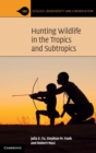 Hunting Wildlife in the Tropics and Subtropics - Book