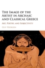 The Image of the Artist in Archaic and Classical Greece : Art, Poetry, and Subjectivity - Book