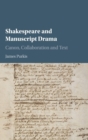 Shakespeare and Manuscript Drama : Canon, Collaboration and Text - Book