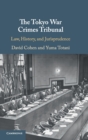 The Tokyo War Crimes Tribunal : Law, History, and Jurisprudence - Book