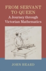 From Servant to Queen: A Journey through Victorian Mathematics - Book
