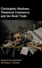 Christopher Marlowe, Theatrical Commerce, and the Book Trade - Book