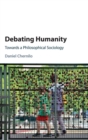 Debating Humanity : Towards a Philosophical Sociology - Book