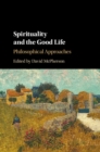 Spirituality and the Good Life : Philosophical Approaches - Book