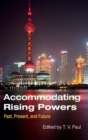 Accommodating Rising Powers : Past, Present, and Future - Book
