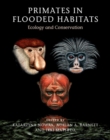 Primates in Flooded Habitats : Ecology and Conservation - Book