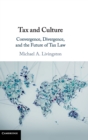 Tax and Culture : Convergence, Divergence, and the Future of Tax Law - Book