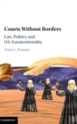 Courts without Borders : Law, Politics, and US Extraterritoriality - Book