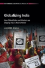 Globalizing India : How Global Rules and Markets are Shaping India's Rise to Power - Book