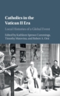 Catholics in the Vatican II Era : Local Histories of a Global Event - Book