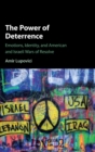The Power of Deterrence : Emotions, Identity, and American and Israeli Wars of Resolve - Book