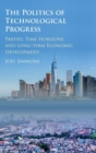 The Politics of Technological Progress : Parties, Time Horizons and Long-term Economic Development - Book