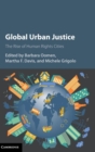 Global Urban Justice : The Rise of Human Rights Cities - Book