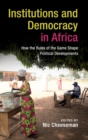 Institutions and Democracy in Africa : How the Rules of the Game Shape Political Developments - Book