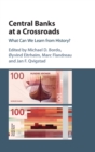 Central Banks at a Crossroads : What Can We Learn from History? - Book