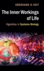 The Inner Workings of Life : Vignettes in Systems Biology - Book
