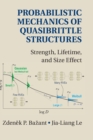 Probabilistic Mechanics of Quasibrittle Structures : Strength, Lifetime, and Size Effect - Book