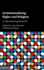 Institutionalizing Rights and Religion : Competing Supremacies - Book