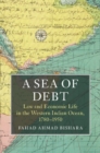 A Sea of Debt : Law and Economic Life in the Western Indian Ocean, 1780-1950 - Book