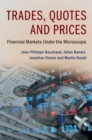 Trades, Quotes and Prices : Financial Markets Under the Microscope - Book