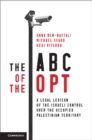 The ABC of the OPT : A Legal Lexicon of the Israeli Control over the Occupied Palestinian Territory - Book
