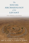The Social Archaeology of the Levant : From Prehistory to the Present - Book