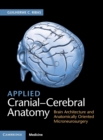 Applied Cranial-Cerebral Anatomy : Brain Architecture and Anatomically Oriented Microneurosurgery - Book