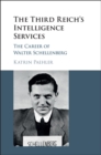The Third Reich's Intelligence Services : The Career of Walter Schellenberg - Book