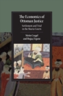 The Economics of Ottoman Justice : Settlement and Trial in the Sharia Courts - Book