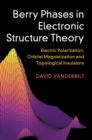Berry Phases in Electronic Structure Theory : Electric Polarization, Orbital Magnetization and Topological Insulators - Book