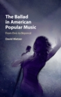 The Ballad in American Popular Music : From Elvis to Beyonce - Book