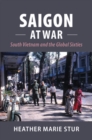Saigon at War : South Vietnam and the Global Sixties - Book
