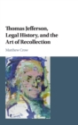 Thomas Jefferson, Legal History, and the Art of Recollection - Book