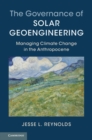 The Governance of Solar Geoengineering : Managing Climate Change in the Anthropocene - Book