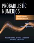 Probabilistic Numerics : Computation as Machine Learning - Book