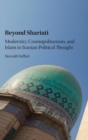 Beyond Shariati : Modernity, Cosmopolitanism, and Islam in Iranian Political Thought - Book