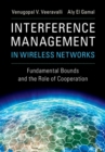 Interference Management in Wireless Networks : Fundamental Bounds and the Role of Cooperation - Book
